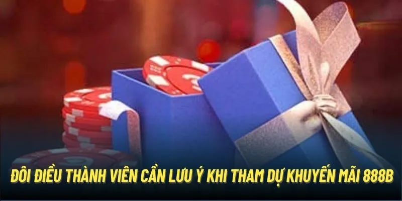 Đôi điều thành viên cần lưu ý khi tham dự khuyến mãi 888B