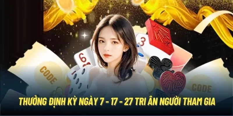 Thưởng định kỳ ngày 7 - 17 - 27 tri ân người tham gia
