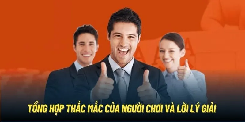 Tổng hợp thắc mắc của người chơi và lời lý giải
